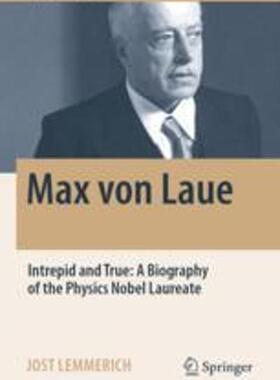[预订]Max Von Laue: Intrepid and True: A Biography of the Physics Nobel Laureate 9783030947019