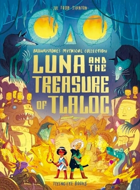 现货 阿兹特克神话冒险故事 露娜和特拉洛克宝藏 Joe Todd-Stanton绘本 Luna and the Treasure of Tlaloc 英文原版 Brownstone