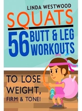 预订 Squats (3rd Edition): 56 Butt & Leg Workouts To Lose Weight, Firm & Tone!