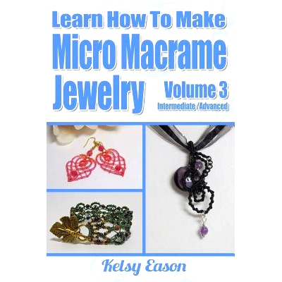 预订 Learn How To Make Micro-Macrame Jewelry - Volume 3: Learn more advanced Micro Macrame jewelry designs, quickly and