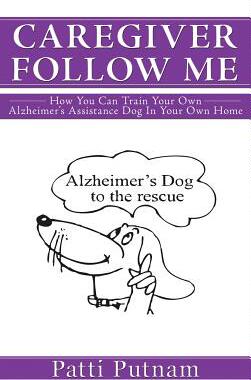 预订 Caregiver Follow Me: How You Can Train Your Own Alzheimer's Assistance Dog in Your Own Home