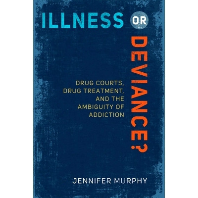 预订 Illness or Deviance?: Drug Courts, Drug Treatment, and the Ambiguity of Addiction: 9781439910238