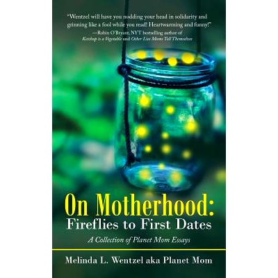 预订 On Motherhood: Fireflies to First Dates: A Collection of Planet Mom Essays: 9781532071621