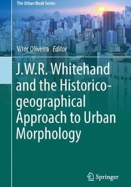 【预订】J.W.R. Whitehand and the Historico-geographical Approach to Urban Morphology