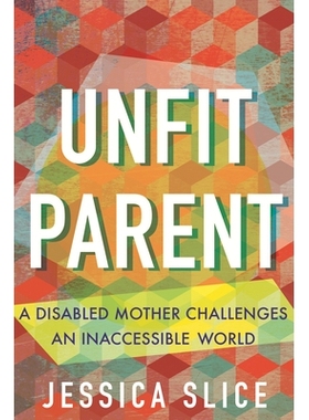 预订 Unfit Parent: A Disabled Mother Challenges an Inaccessible World: 9780807019238