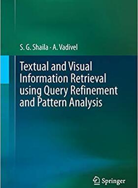 【预售】Textual and Visual Information Retrieval Using Query Refinement and Pattern Analysis