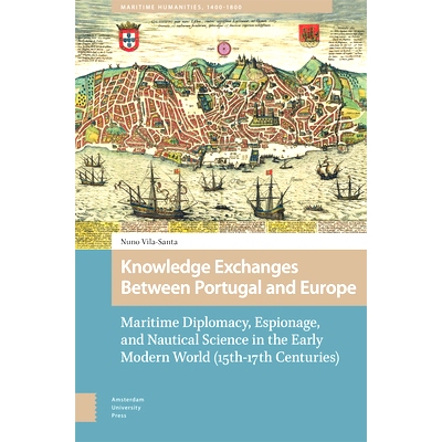 预订 Knowledge Exchanges Between Portugal and Europe: Maritime Diplomacy, Espionage, and Nautical Science in the Early M