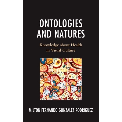预订 Ontologies and Natures: Knowledge about Health in Visual Culture 本体与性质：视觉文化中的健康知识: 9781666909494