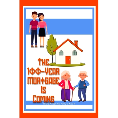 预订 The 100-Year Mortgage is Coming: How to Position Your Family to Avoid It: 9798873948789