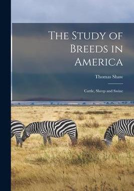 [预订]The Study of Breeds in America: Cattle, Sheep and Swine 9781015223868