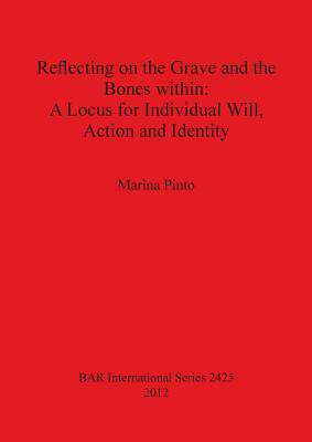 [预订]Reflecting on the Grave and the Bones within: A Locus for Individual Will, Action and Identity 9781407310244