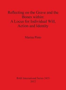 [预订]Reflecting on the Grave and the Bones within: A Locus for Individual Will, Action and Identity 9781407310244