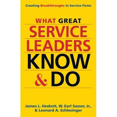 预订 What Great Service Leaders Know and Do: Creating Breakthroughs in Service Firms伟大的服务*知道做什么：在服务企业