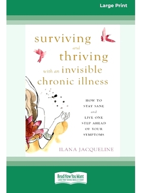 预订 Surviving and Thriving with an Invisible Chronic Illness: How to Stay Sane and Live One Step Ahead of Your Symptoms