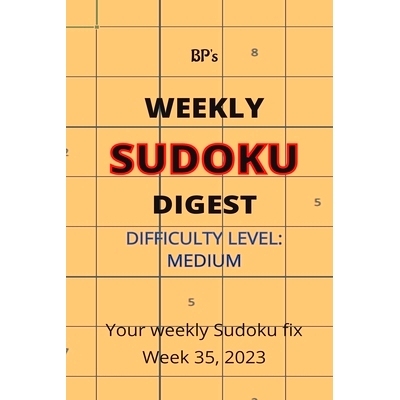 预订 Bp’s Weekly Sudoku Digest - Difficulty Medium - Week 35, 2023: 9798858823636