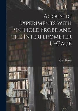 [预订]Acoustic Experiments With Pin-hole Probe and the Interferometer U-gage 9781013471742