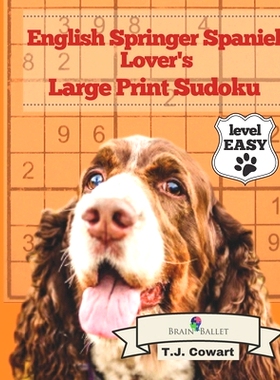 预订 English Springer Spaniel Lover’s Large Print Sudoku: 200 Fun and Playful Puzzles: Easy Level: 9798715409645