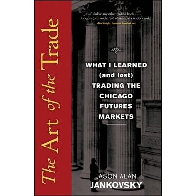 预订 The Art of the Trade: What I Learned (And Lost) Trading the Chicago Futures Markets 商品交易员教育：实战经验谈: 978