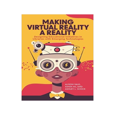 [预订]Making Virtual Reality a Reality: Designing Educational Initiatives in Libraries with Emerging Techn 9781440878978