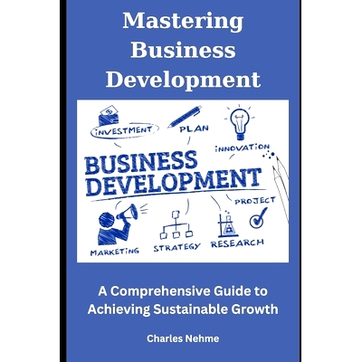 预订 Mastering Business Development: A Comprehensive Guide to Achieving Sustainable Growth: 9798877505025