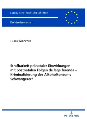 预订 Strafbarkeit pränataler Einwirkungen mit postnatalen Folgen de lege ferenda – Kriminalisierung des Alkoholkonsums