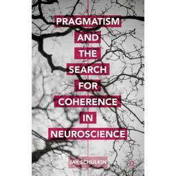 预订 Pragmatism and the Search for Coherence in Neuroscience
