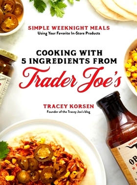 预订 Cooking with 5 Ingredients from Trader Joe’s: Simple Weeknight Meals Using Your Favorite In-Store Products: 978164