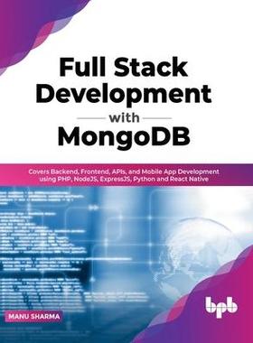 [预订]Full Stack Development with MongoDB: Covers Backend, Frontend, APIs, and Mobile App Development usin 9789355510143