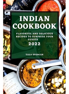 预订 Indian Cookbook 2022: Flavorful and Delicious Recipes to Surprise Your Guests
