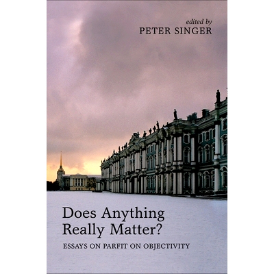 Does Anything Really Matter?: Essays on Parfit on Objectivity 真的有什么事吗？帕菲特的客观性: 9780199653836