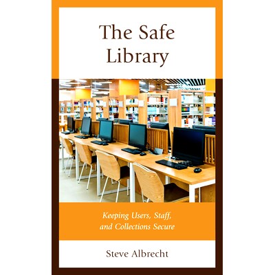 预订 The Safe Library: Keeping Users, Staff, and Collections Secure 安全图书馆:保证用户、工作人员和馆藏的安全: 978153816