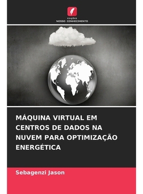 预订 Máquina Virtual Em Centros de Dados Na Nuvem Para Optimização Energética: 9786209350894