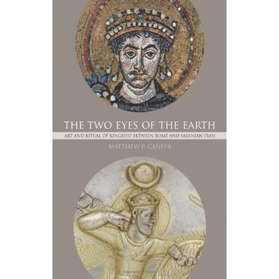 预订 Two Eyes of the Earth: Art and Ritual of Kingship between Rome and Sasanian Iran: 9780520257276