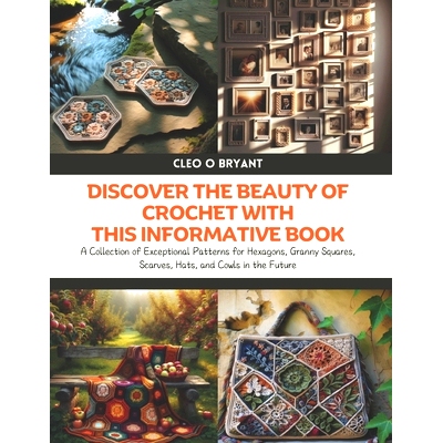 预订 Discover the Beauty of Crochet with this Informative Book: A Collection of Exceptional Patterns for Hexagons, Grann
