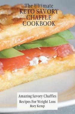 [预订]The Ultimate KETO Savory Chaffle Cookbook: Amazing Savory Chaffles Recipes For Weight Loss 9781802699463