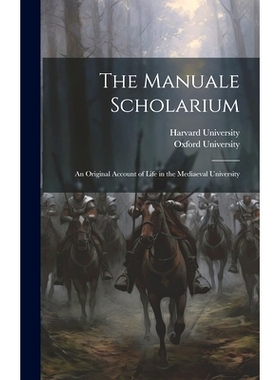 预订 The Manuale Scholarium; an Original Account of Life in the Mediaeval University: 9781021092601