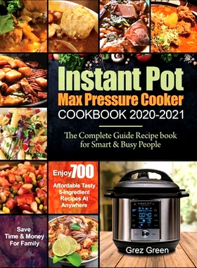 预订 Instant Pot Max Pressure Cooker Cookbook 2020-2021: The Complete Guide Recipe book for Smart & Busy People Enjoy 70