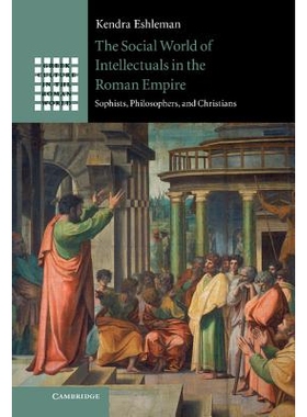 预订 The Social World of Intellectuals in the Roman Empire: Sophists, Philosophers, and Christians 罗马帝国时代知识分子