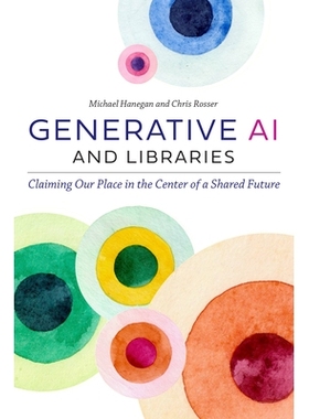 预订 Generative AI and Libraries: Claiming Our Place in the Center of a Shared Future: 9798892553100