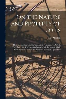 [预订]On the Nature and Property of Soils [electronic Resource]: Their Connexion With the Geological Forma 9781013871252