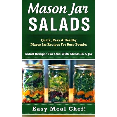 预订 Mason Jar Salads: Quick, Easy & Healthy Mason Jar Recipes For Busy People: Salad Recipes For One With Meals In A Ja
