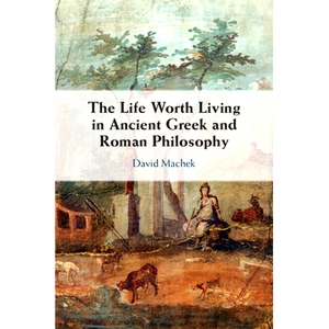 预订 The Life Worth Living in Ancient Greek and Roman Philosophy 古希腊罗马哲学中的人生价值: 9781009257862