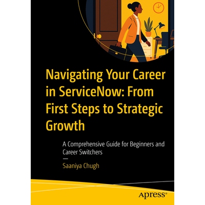 预订 Navigating Your Career in ServiceNow: From First Steps to Strategic Growth: A Comprehensive Guide for Beginners and