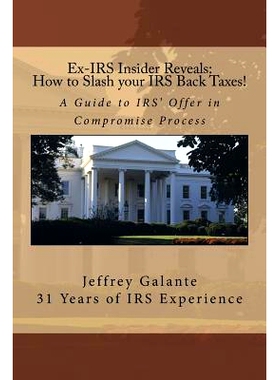 预订 Ex-IRS Insider Reveals: How to Slash your IRS Back Taxes!: A Guide to IRS’ Offer in Compromise Process: 9781532960