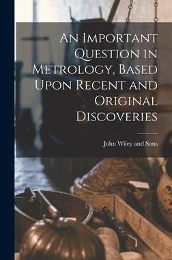 [预订]An Important Question in Metrology, Based Upon Recent and Original Discoveries 9781017664478