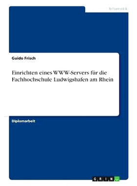 预订 Einrichten eines WWW-Servers für die Fachhochschule Ludwigshafen am Rhein: 9783656058403