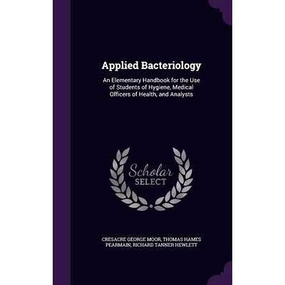 预订 Applied Bacteriology: An Elementary Handbook for the Use of Students of Hygiene, Medical Officers of Health, and An
