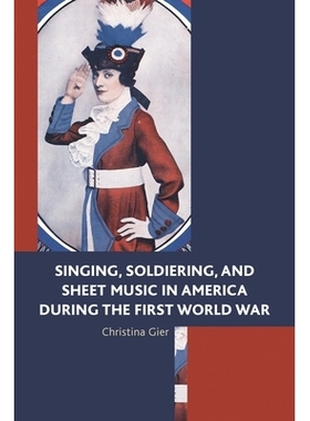 预订 Singing, Soldiering, and Sheet Music in America during the First World War *次世界大战期间美国的歌唱、士兵与乐谱: 9