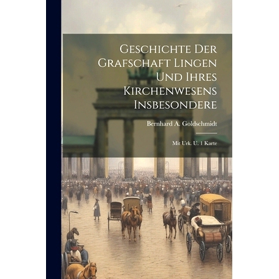 预订 Geschichte Der Grafschaft Lingen Und Ihres Kirchenwesens Insbesondere: Mit Urk. U. 1 Karte: 9781021825896