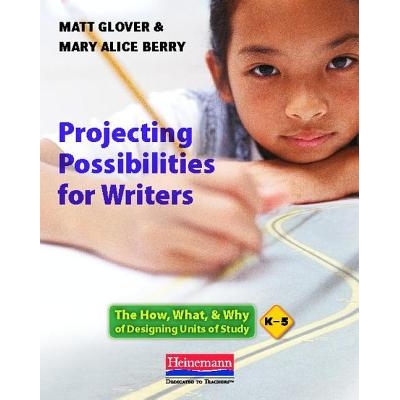 Projecting Possibilities for Writers: The How, What & Why of Designing Units of Study, K-5 突出的可能性，作家如何，什么